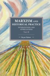 Marxism and Historical Practice (Vol. II) Vol. II : Interventions and Appreciations