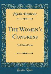 The Women's Congress : And Other Poems (Classic Reprint)