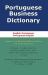 Portuguese Business Dictionary : English-Portuguese, Portuguese-English