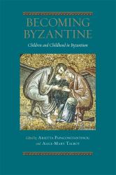 Becoming Byzantine : Children and Childhood in Byzantium