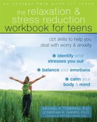 The Relaxation and Stress Reduction Workbook for Teens : CBT Skills to Help You Deal with Worry and Anxiety