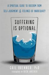 Suffering Is Optional : A Spiritual Guide to Freedom from Self-Judgment and Feelings of Inadequacy