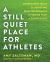 A Still Quiet Place for Athletes : Mindfulness Skills for Achieving Peak Performance and Finding Flow in Sports and Life