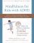 Mindfulness for Kids with ADHD : Skills to Help Children Focus, Succeed in School, and Make Friends