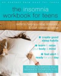 The Insomnia Workbook for Teens : Skills to Help You Stop Stressing and Start Sleeping Better