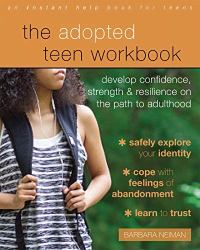 The Adopted Teen Workbook : Develop Confidence, Strength, and Resilience on the Path to Adulthood