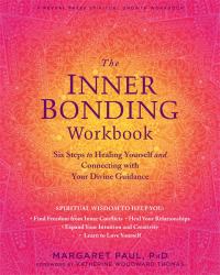 The Inner Bonding Workbook : Six Steps to Healing Yourself and Connecting with Your Divine Guidance