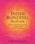 The Inner Bonding Workbook : Six Steps to Healing Yourself and Connecting with Your Divine Guidance