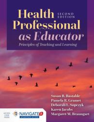 Health Professional As Educator : Principles of Teaching and Learning