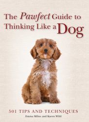 The Pawfect Guide to Thinking Like a Dog : 501 Tips and Techniques