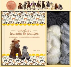 Crochet Horses and Ponies : 10 Adorable Projects for Horse Lovers