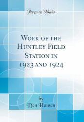 Work of the Huntley Field Station in 1923 and 1924 (Classic Reprint)