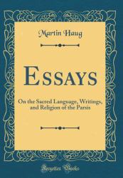 Essays : On the Sacred Language, Writings, and Religion of the Parsis (Classic Reprint)