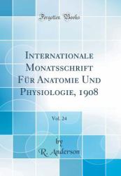 Internationale Monatsschrift Für Anatomie und Physiologie, 1908, Vol. 24 (Classic Reprint)