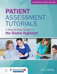 Patient Assessment Tutorials: a Step-By-Step Guide for the Dental Hygienist, Enhanced Edition with Navigate 2 Advantage Access