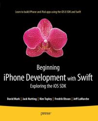 Beginning iPhone Development with Swift : Exploring the iOS SDK