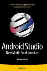 Android Studio New Media Fundamentals : Content Production of Digital Audio/Video, Illustration and 3D Animation