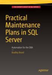 Practical Maintenance Plans in SQL Server : Automation for the DBA