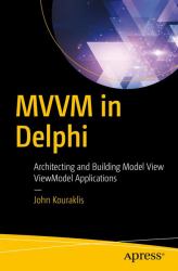 MVVM in Delphi : Architecting and Building Model View Viewmodel Applications