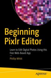 Beginning Pixlr Editor : Learn to Edit Digital Photos Using This Free Web-Based App