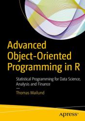 Advanced Object-Oriented Programming in R : Statistical Programming for Data Science, Analysis, and Finance