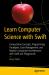 Learn Computer Science with Swift : Problem Solving Techniques, Logic Puzzles, and Algorithms