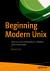 Beginning Modern Unix : Learn to Live Comfortably in a Modern Unix Environment