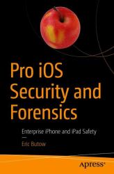 Pro IOS Security and Forensics : Enterprise IPhone and IPad Safety