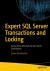 Expert SQL Server Transactions and Locking : Concurrency Internals for SQL Server Practitioners