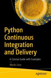 Python Continuous Integration and Delivery : A Concise Guide with Examples