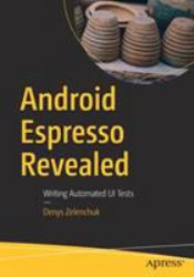 Android Espresso Revealed : Writing Automated UI Tests