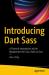 Introducing Dart Sass : A Practical Introduction to the Replacement for Sass, Built on Dart