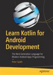 Learn Kotlin for Android Development : The Next Generation Language for Modern Android Apps Programming