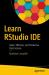 Learn RStudio IDE : Quick, Effective, and Productive Data Science