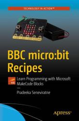 BBC Micro:bit Recipes : Learn Programming with Microsoft MakeCode Blocks