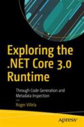 Exploring the . NET Core 3. 0 Runtime : Through Code Generation and Metadata Inspection