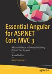 Essential Angular for ASP. NET Core MVC 3 : A Practical Guide to Successfully Using Both in Your Projects