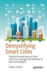 Demystifying Smart Cities : Practical Perspectives on How Cities Can Leverage the Potential of New Technologies