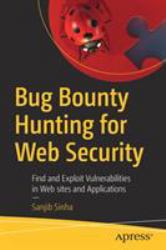 Bug Bounty Hunting for Web Security : Find and Exploit Vulnerabilities in Websites and Applications