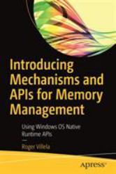 Introducing Mechanisms and APIs for Memory Management : Using Microsoft Windows OS Native, WinRT, and CLR Platforms