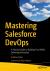 Mastering Salesforce DevOps : A Practical Guide to Building Trust While Delivering Innovation