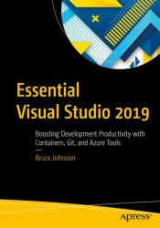 Essential Visual Studio 2019 : Boosting Development Productivity with Containers, Git, and Azure Tools