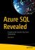 Azure SQL Revealed : A Guide to the Cloud for SQL Server Professionals