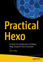 Practical Hexo : A Hands-On Introduction to Building Blogs Using the Hexo Framework