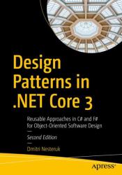 Design Patterns in . NET Core 3. 0 : Reusable Approaches in C# and F# for Object-Oriented Software Design