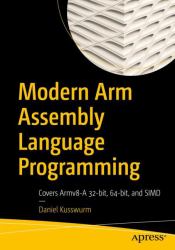 Modern Arm Assembly Language Programming : Covers Armv8-A 32-bit, 64-bit, and SIMD