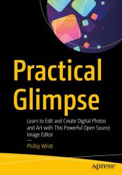 Practical Glimpse : Learn to Create and Edit Digital Art with This Powerful Open Source Image Editor