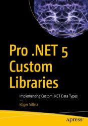 Pro . NET 5 Custom Libraries : Implementing Custom . NET Data Types