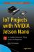 IoT Projects with NVIDIA Jetson Nano : AI-Enabled Internet of Things Projects for Beginners