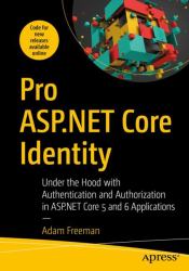 Pro ASP. NET Core Identity : Under the Hood with Authentication and Authorization in ASP. NET Core 5 Applications